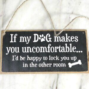 Small Wooden Wall Decor Vintage Look "If my DOG makes you uncomfortable..."